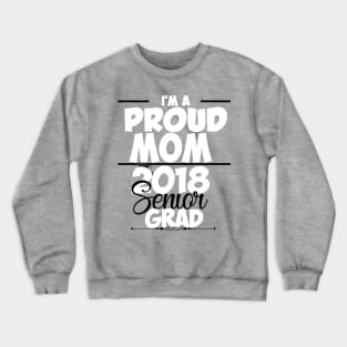 Proud Mom Of Class of 2018 Senior T-shirt Crewneck Sweatshirt